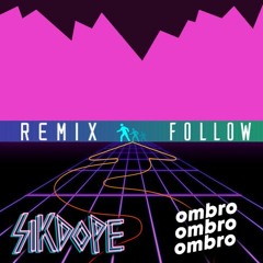 Sikdope - Follow (OMBRO Remix)