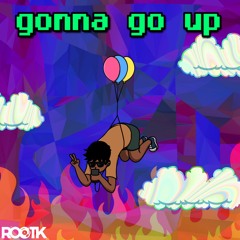 Rootk - Gonna Go Up