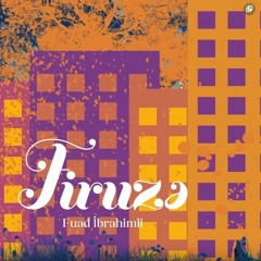 Fuad İbrahimli - Firuzə