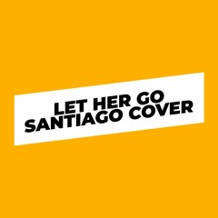 The Kid Laroi - Let Her Go (Santiago Cover)