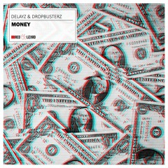 Delayz & Dropbusterz - Money [OUT NOW]