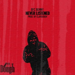 BFC Benny - Never Listened [Prod. ClayDough] (NOW ON ALL PLATFORMS)