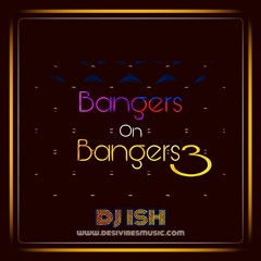 DJ ISH - BANGERS ON BANGERS 3