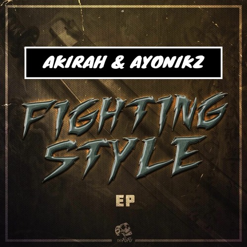 AKIRAH & AYONIKZ - FIGHTING STYLE (OUT NOW)