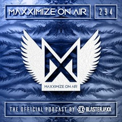 Blasterjaxx present Maxximize On Air #294