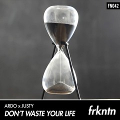 Ardo x Justy - Don't Waste Your Life