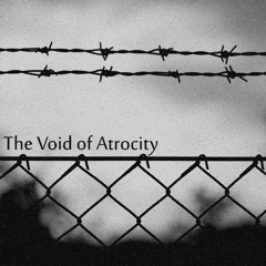 The Void of Atrocity