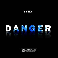 Yvnx- Danger