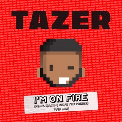 Tazer - I'm On Fire (feat. MAAD & Keys The Prince) (VIP Mix)