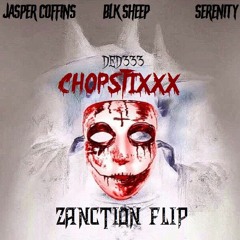 JASPER COFFINS x BLKSHEEP x SERENITY - CHOPSTIXXX [ZANCTION FLIP]