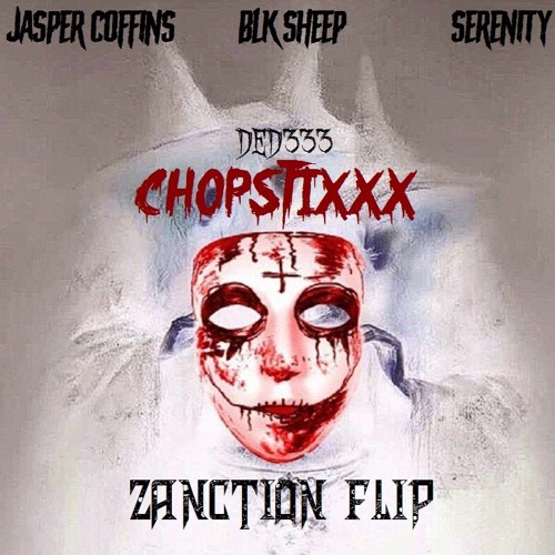 JASPER COFFINS x BLKSHEEP x SERENITY - CHOPSTIXXX [ZANCTION FLIP]