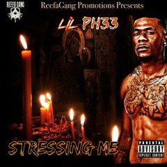 Lil PH33 - Stressing Me
