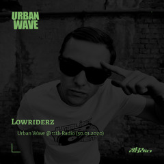 Lowriderz - Urban Wave @ 11th Radio (30.01.2020)