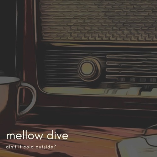 Ain't It Cold Outside? (Mellow dive)