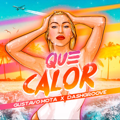 Gustavo Mota, Dash Groove  - QUE CALOR | FREE DOWNLOAD