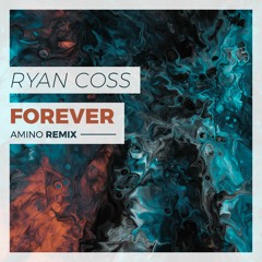 Ryan Coss - Forever (Amino Remix)