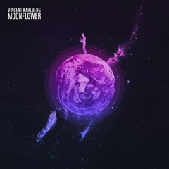 Vincent Karlberg - Moonflower [OUT ON ALL DIGITAL PLATFORMS]
