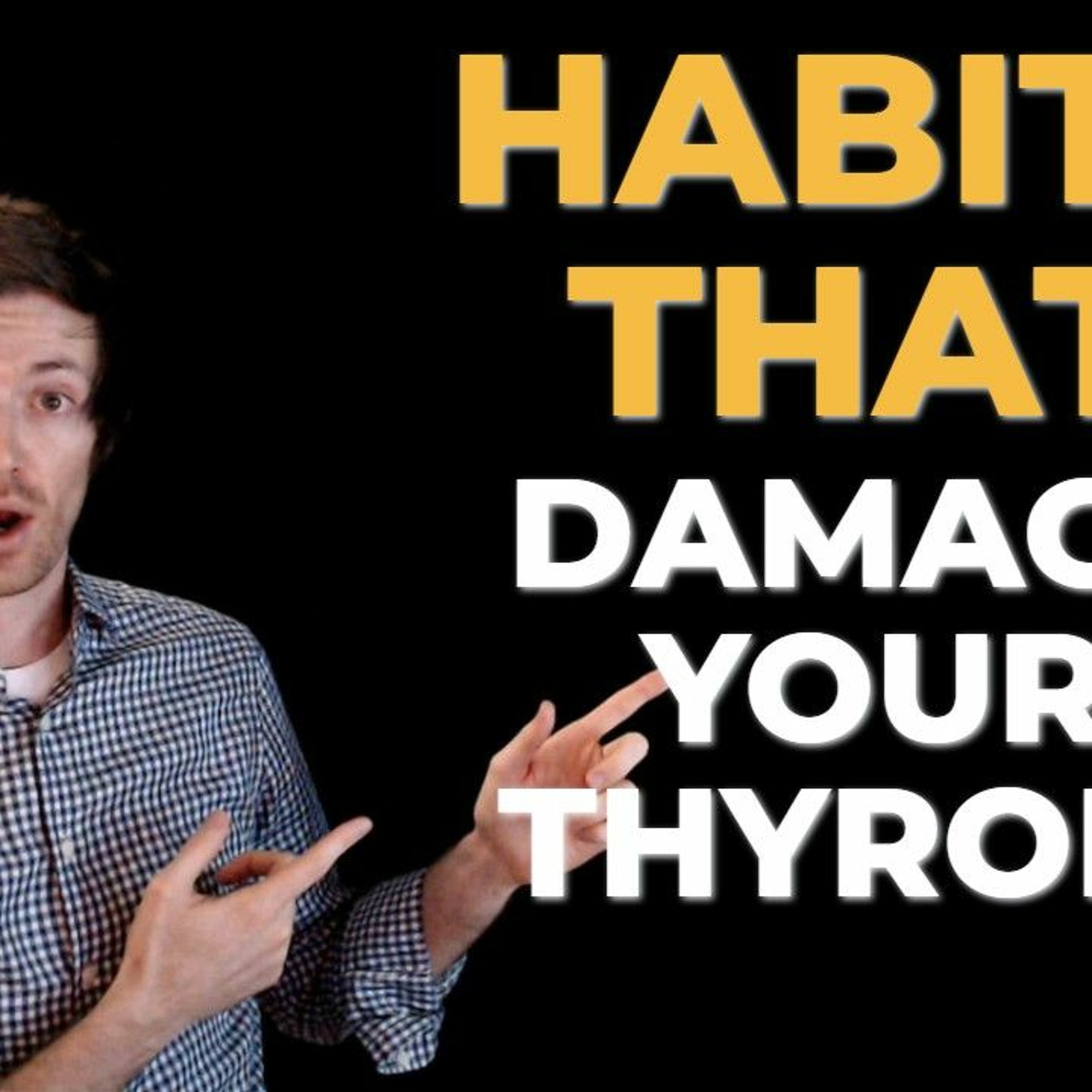 6 Habits that Damage your thyroid (that you aren't aware of)