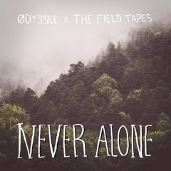 Never Alone - The Field Tapes & ØDYSSEE