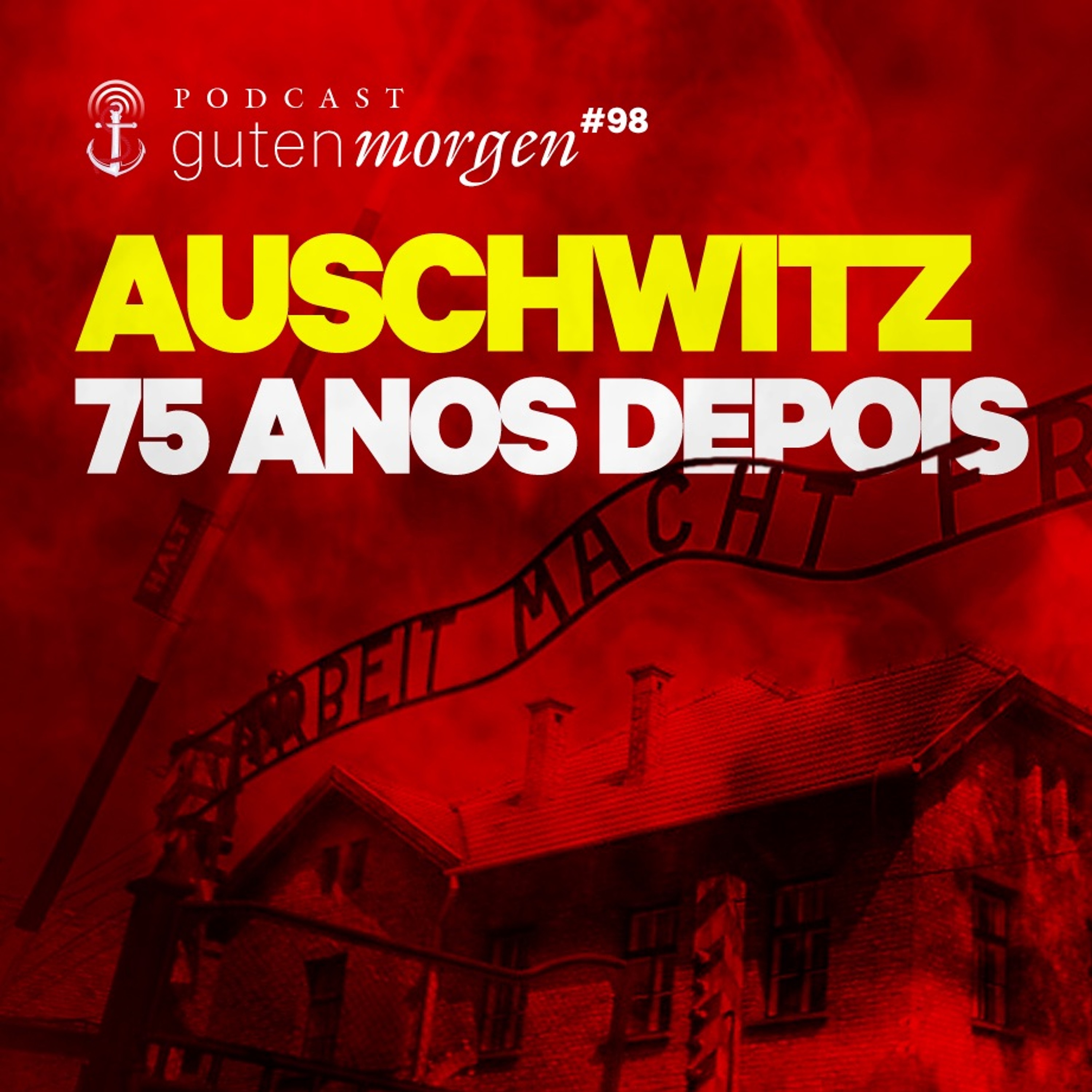 98: Auschwitz 75 anos depois