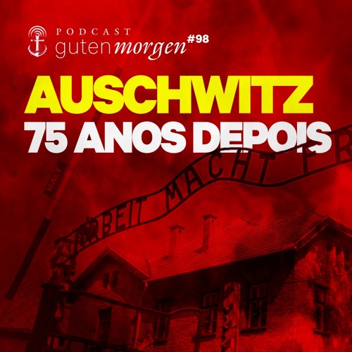 98: Auschwitz 75 anos depois