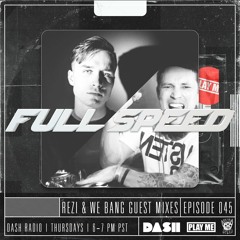 FULL SPEED EPISODE 045 - WE BANG | REZI