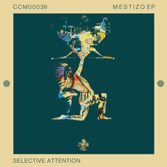 PREMIERE : Selective Attention - Mestizo (Original Mix) [Cuicacalli Music]