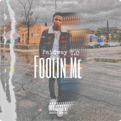 Paidway T.O - Foolin' Me