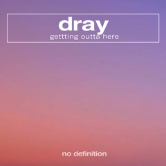 Dray - Getting Outta Here