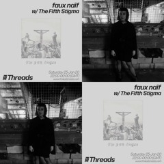 25.01.20 -  faux naïf with Special Guest The Fifth Stigma on Threads Radio