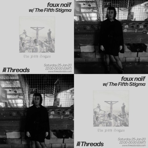25.01.20 -  faux naïf with Special Guest The Fifth Stigma on Threads Radio