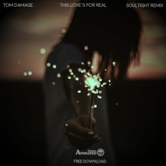 Tom Damage - This Love's For Real (Soultight Remix) | FREE DOWNLOAD |