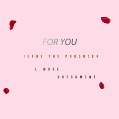 For You ft. L.muse & GREGGMONE