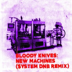 BloodyKnives - NewMachines-(System remix)