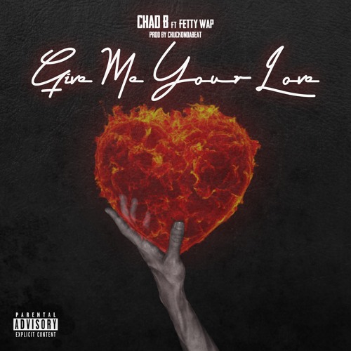 Give Me Your Love (feat. Fetty Wap)Prod. By ChuckOnDaBeat