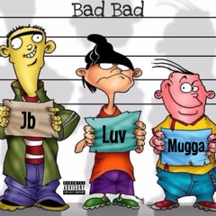Bad Bad Ft. Luv Daddy x JB D3Vinchy