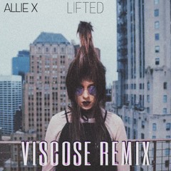 Allie X - Lifted (Viscose Remix)