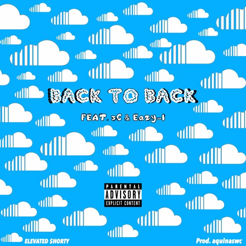 Elevated $horty- Back To Back (Ft. 3c & Eazy - I)[prod. aquinaswc]