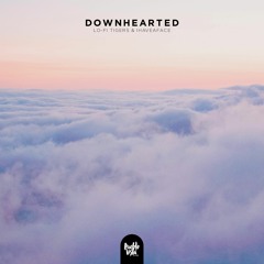 ihaveaface & Lo-Fi Tigers - Downhearted