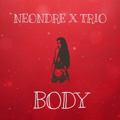 Neondre x Trio - Body (Prod. @lomanekilledit)