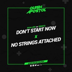 Dua Lipa vs SWACQ - Don't Start Now X No Strings Attached (Quish Apostol Mashup) [FREE DOWNLOAD]