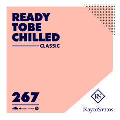 READY To Be CHILLED Podcast 267 mixed by Rayco Santos