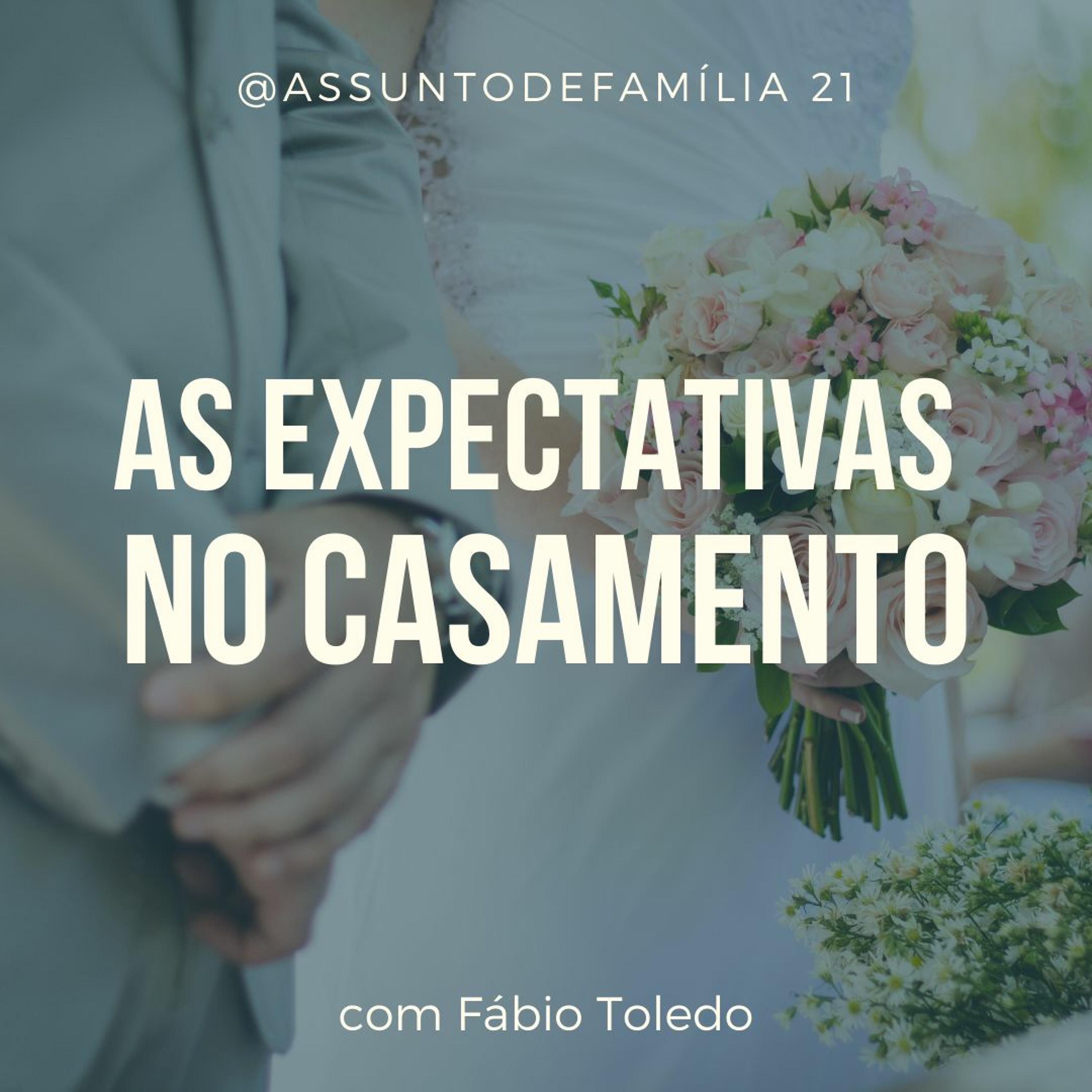 Assunto de Família | Episódio 21 - As Expectativas No Casamento episode artwork