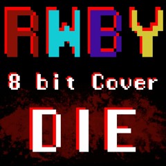 Die - RWBY Volume 2 OST [8bit Cover]