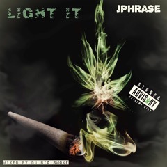 Jphrase  -  Light It Smoke It Pass It  (dj big smoke mix)