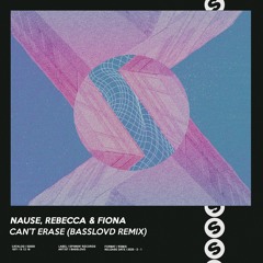 Nause, Rebecca & Fiona - Can't Erase (Basslovd Remix) REMIX CONTEST WINNER