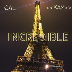 CAL- INCREDIBLE Feat. « Kay » & Gifted Hands Prod. By Myke Julian