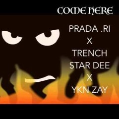 Come Here ft. PRADA.RI X TRENCHSTAR.DEE X YKN.ZAY
