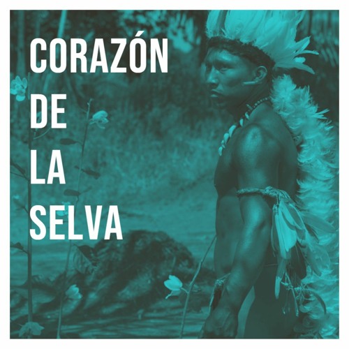 CORAZÓN DE LA SELVA MIXTAPE #1 (ETHNO TRIBAL)