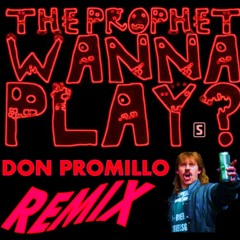 Wanna Play? - The Prophet (DON PROMILLO REMIX)